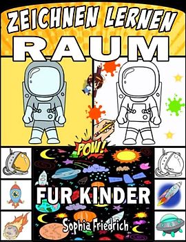 Raum zeichnen lernen Kinder: Zeichenbuch für Faszinierende Kuriositäten und Geheimnisse unseres Universums für kleine Astronauten