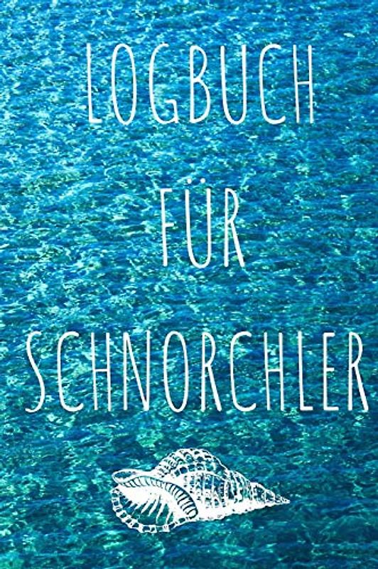 LOGBUCH FÜR SCHNORCHLER: ZUM SELBER AUSFÜLLEN DEINER SCHNORCHELGÄNGE, PLATZ FÜR 100 EINTRÄGE IM PRAKTISCHENK A5 Format (6x9Zoll)