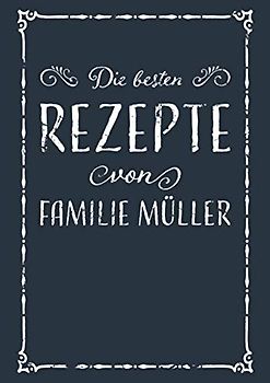 Die besten Rezepte von Familie Müller: A4 Rezeptbuch zum Selberschreiben mit Inhaltsverzeichnis | Kochbuch personalisiert für Familien zum Sammeln von ... Familie zum Geburtstag oder zu Weihnachten