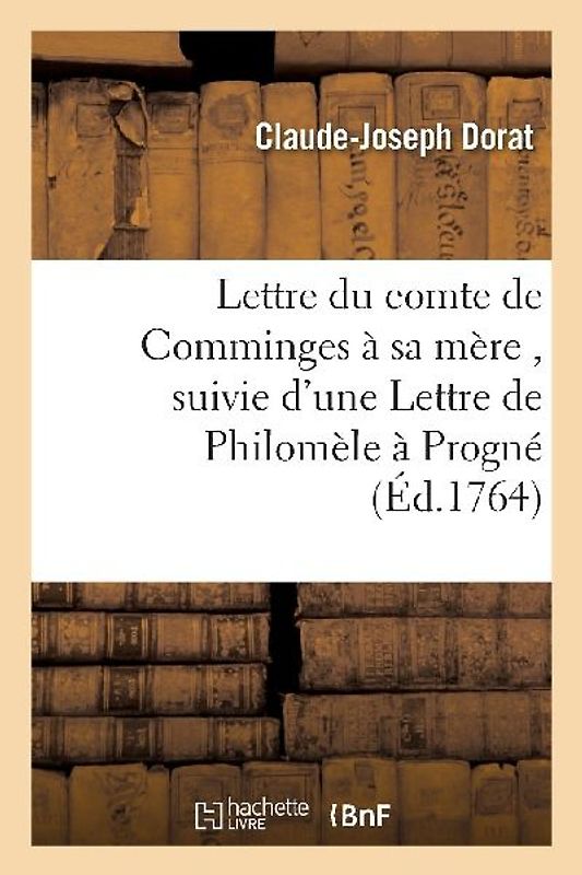 Lettre Du Comte de Comminges À Sa Mère, Suivie d'Une Lettre de Philomèle À Progné