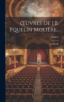 OEuvres De J.B. Pquelin Molière..: Le Tartuffe