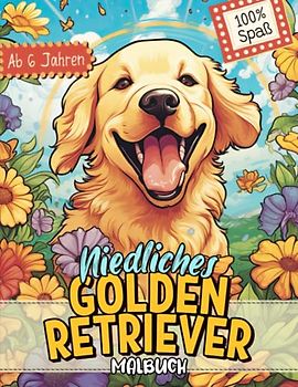 Golden Retriever Malbuch: Süße Hundemotive zum Ausmalen und zur Entspannung – Ein Ausmalbuch mit 40 Wunderschönen Malvorlagen für Erwachsene, Kinder und Alle Hundeliebhaber