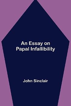 An Essay On Papal Infallibility