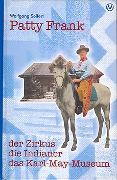 Patty Frank - der Zirkus, die Indianer, das Karl-May-Museum