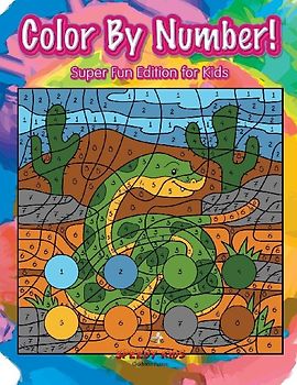Color By Number! Super Fun Edition for Kids