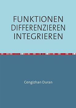 FUNKTIONEN DIFFERENZIEREN INTEGRIEREN