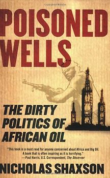 Poisoned Wells: The Dirty Politics of African Oil - Shaxson, Nicholas