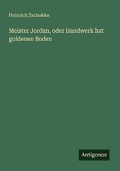 Meister Jordan, oder Handwerk hat goldenen Boden