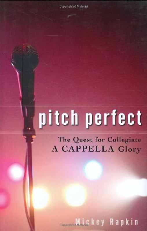 Pitch Perfect: The Quest for Collegiate A Cappella Glory - Rapkin, Mickey