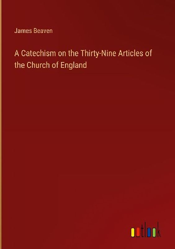 A Catechism on the Thirty-Nine Articles of the Church of England