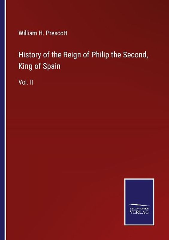 History of the Reign of Philip the Second, King of Spain