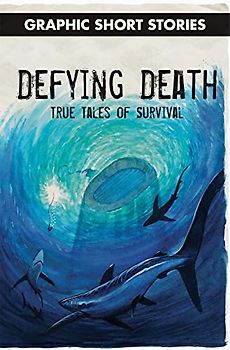 Defying Death: True Tales of Survival (Graphic Short Stories)
