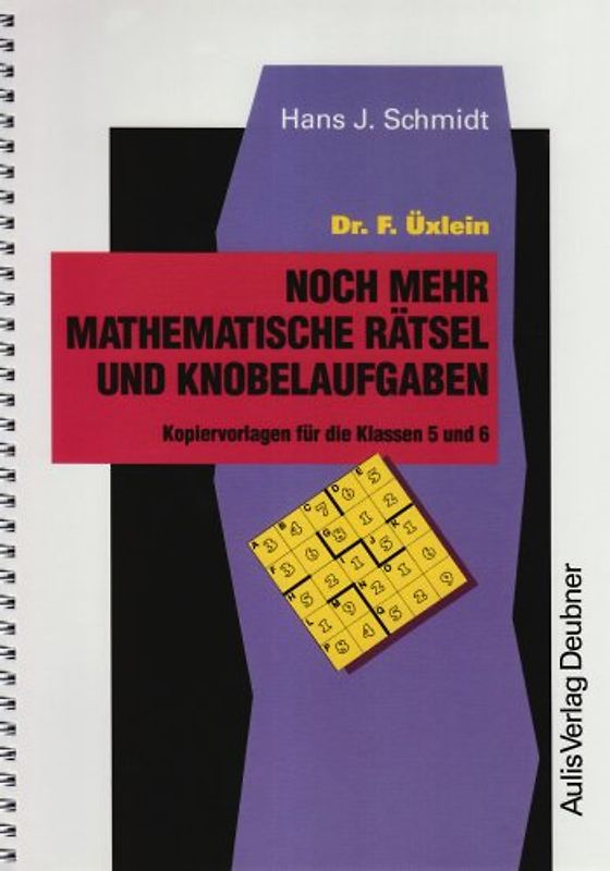 Kopiervorlagen Mathematik / Dr. F. Üxlein Noch mehr mathematische Rätsel und Knobelaufgaben