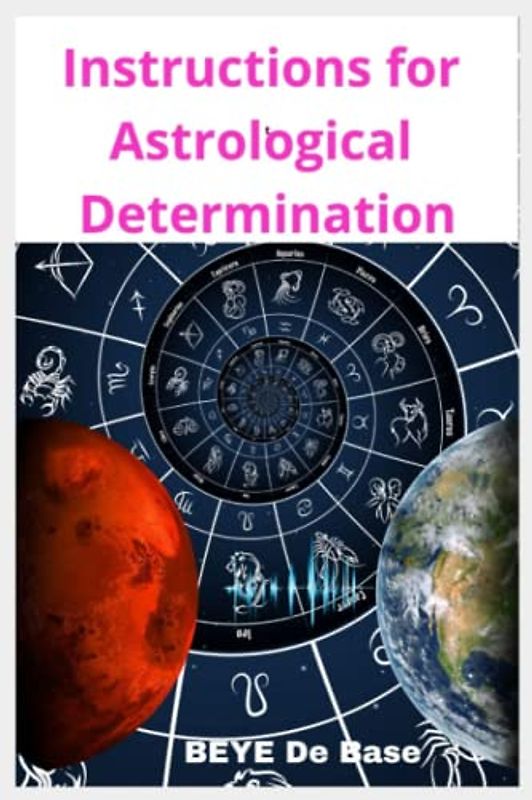 Instructions for Astrological Determination: The complete library you'll ever Need, A Modern Guide for beginners and teens, A cosmic science of assessing Planetary Condition