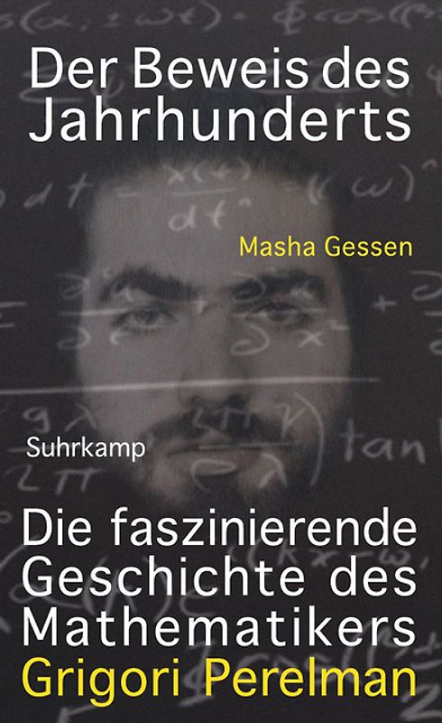 Der Beweis des Jahrhunderts. Die faszinierende Geschichte des Mathematikers Grigori Perelman
