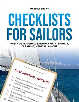 Checklists for Sailors – Passage Planning, Sailboat Maintenance, Cleaning, Medical and More: Making it easier to enjoy sailing your sailboat