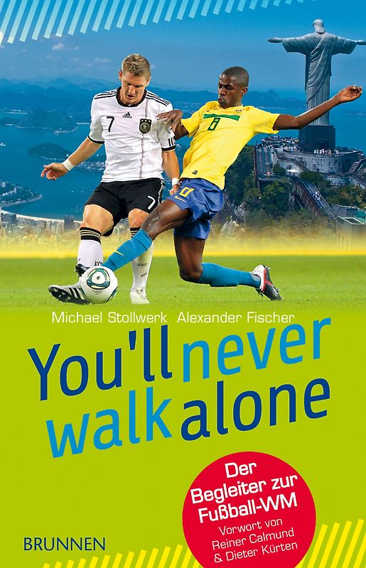 You'll never walk alone. Der Begleiter zur Fußball-WM. Vorwort von Reiner Calmund & Dieter Kürten