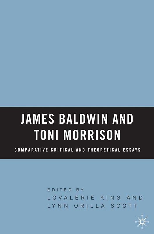 James Baldwin and Toni Morrison: Comparative Critical and Theoretical Essays