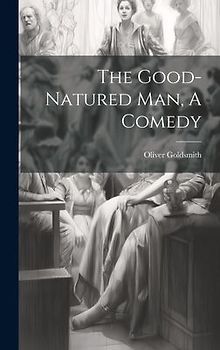 The Good-Natured Man, A Comedy