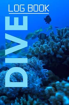 Dive Log Book: Scuba Diving Logbook for All level of Divers: Dive Journal for Training, Certification and Recreation-