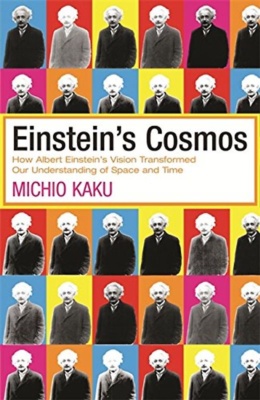 Einstein's Cosmos: How Albert Einstein's Vision Transformed Our Understanding of Space and Time - Kaku, Michio