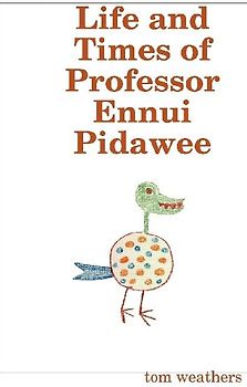 Life and Times of Professor Ennui Pidawee