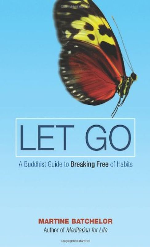 Let Go: A Buddhist Guide to Breaking Free of Habits - Martine Batchelor