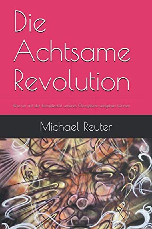 Die Achtsame Revolution: Wie wir mit der Komplexität unseres Ökosystems umgehen können