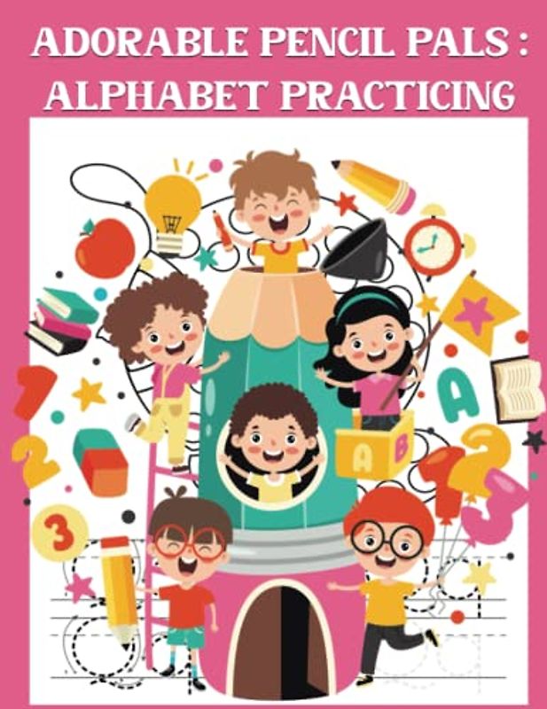 Adorable Pencil Pals: Alphabet Practicing: A Children's Book for Improving Pencil Control and Hand-Eye Coordination 82 Pages