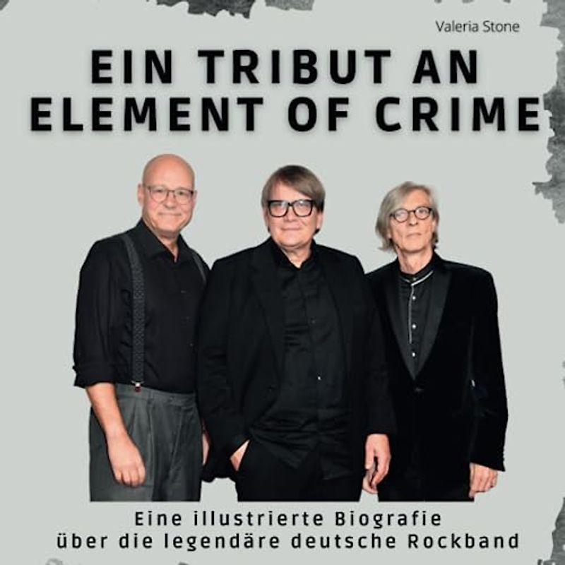 Ein Tribut an Element of Crime: Eine illustrierte Biografie über die legendäre deutsche Rockband