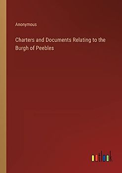 Charters and Documents Relating to the Burgh of Peebles