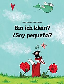 Bin ich klein? ¿Soy pequeña?: Kinderbuch Deutsch-Spanisch (zweisprachig/bilingual) - Winterberg, Philipp