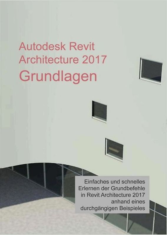 Autodesk Revit Architecture 2017 Grundlagen