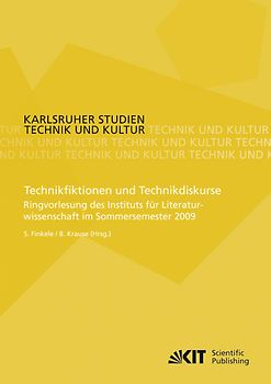 Technikfiktionen und Technikdiskurse : Ringvorlesung des Instituts für Literaturwissenschaft im Sommersemester 2009