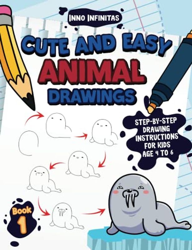Cute and Easy Animal Drawings for Kids: Step-by-Step Drawing Instructions for Kids Age 4 to 6