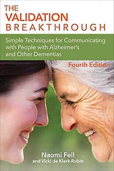 The Validation Breakthrough: Simple Techniques for Communicating With People With Alzheimer's Disease and Other Dementias