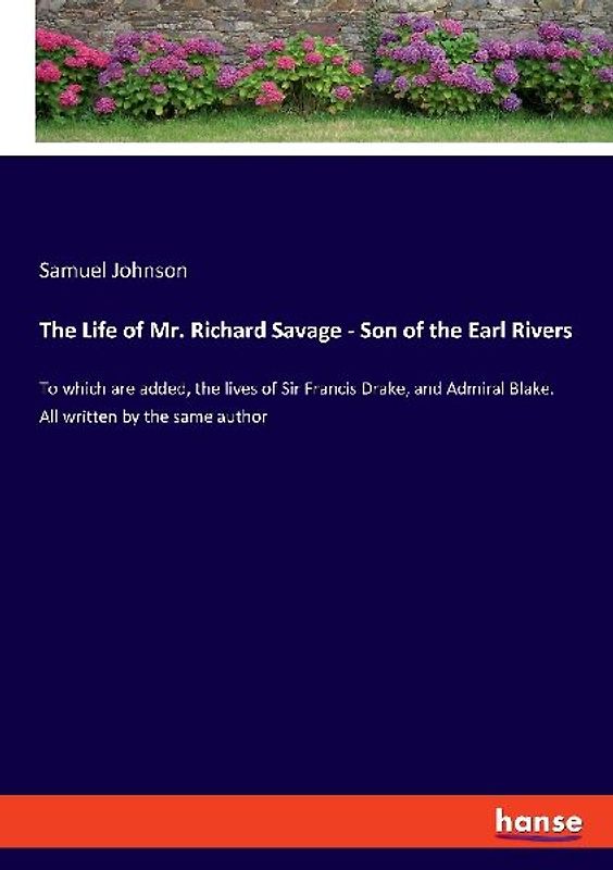 The Life of Mr. Richard Savage - Son of the Earl Rivers