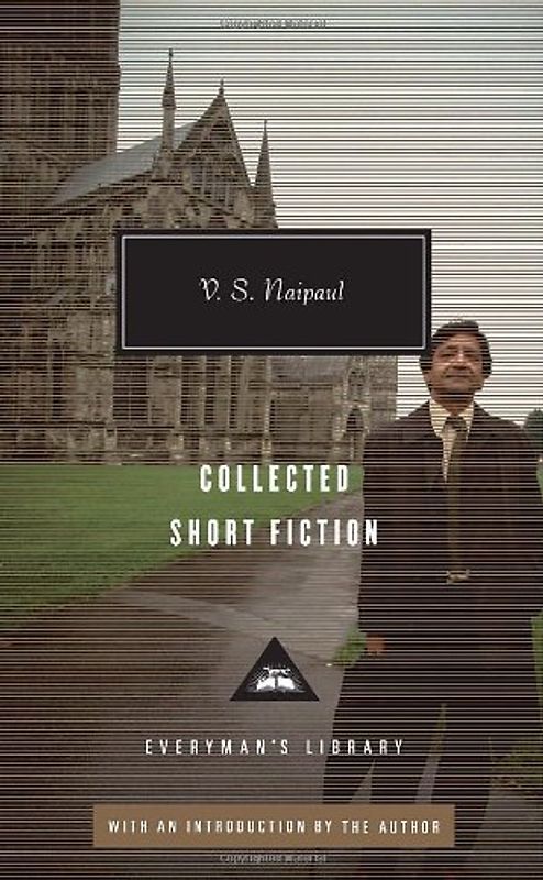 Collected Short Fiction (Everyman's Library (Alfred A. Knopf, Inc.)) - V.S. Naipaul