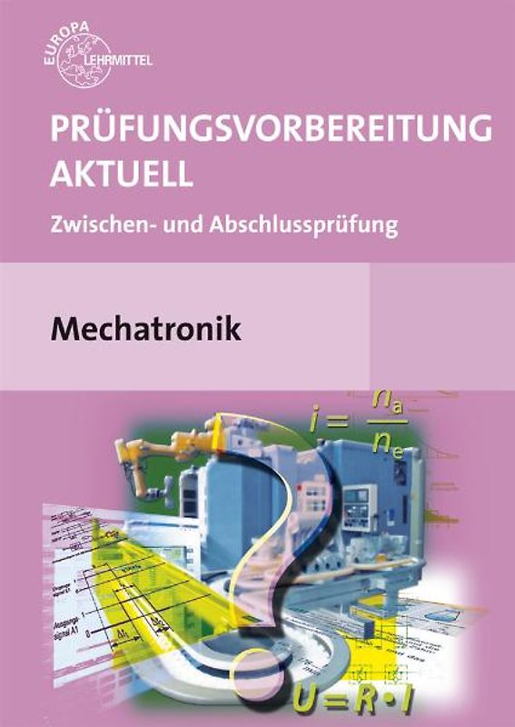 Prüfungsvorbereitung aktuell Mechatronik. Zwischen- und Abschlussprüfung