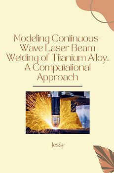 Modeling Continuous-Wave Laser Beam Welding of Titanium Alloy: A Computational Approach