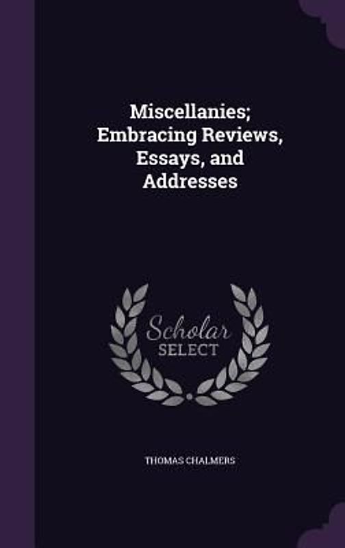 Miscellanies; Embracing Reviews, Essays, and Addresses