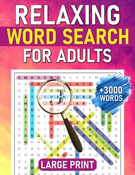 100 Relaxing Word Search For Adults Large Print: Positive Words Find Book For Seniors, Anti Eye Strain, Mindfulness And Stress Relief