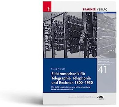 Elektromechanik für Telegraphie, Telephonie und Rechnen 1800-1950, Schriftenreihe Geschichte der