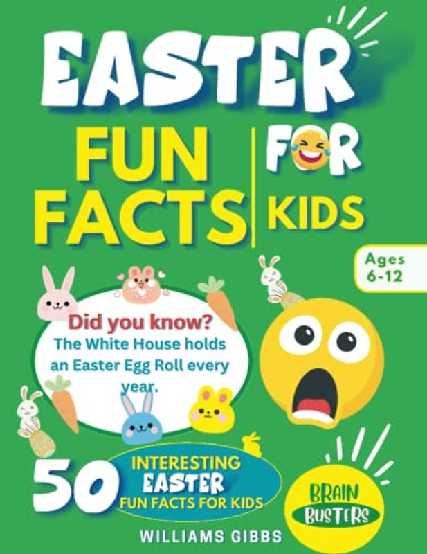 Easter Fun Facts For Smart and Curious Kids: Jaw-dropping Fascinating Facts About Easter Every Boy or Girl Needs To Know; Easter Gift Idea For Children (Easter Basket Stuffers Books)