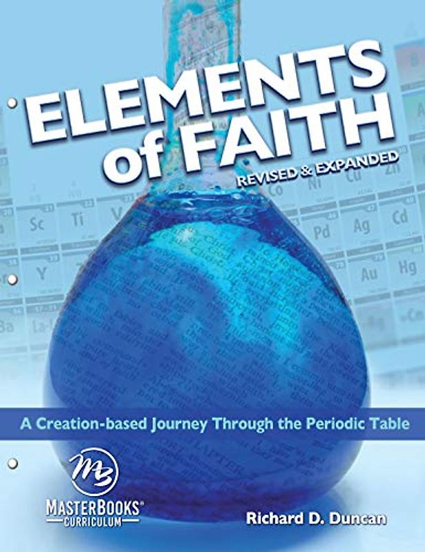 Elements of Faith (Revised & Expanded): A Creation-Based Journey Through the Periodic Table (Masterbooks Curriculum)