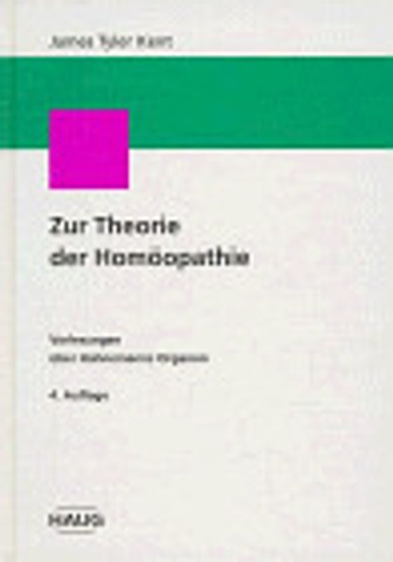 Zur Theorie der Homöopathie. James Tyler Kents Vorlesungen über Hahnemanns Organon