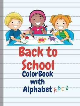 BACK TO SCHOOL COLORBOOK WITH ALPHABET: Workbook for children ages 2 to 5 that combines handwriting practice, alphabet letter tracing, and coloring of various objects.