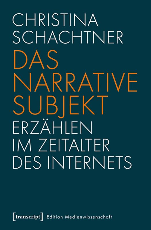 Das narrative Subjekt – Erzählen im Zeitalter des Internets