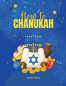 How to Chanukah: Picture book about the Chanukah Story and Chanukah Traditions (Jewish Holiday Interactive Books for Children, Band 7)