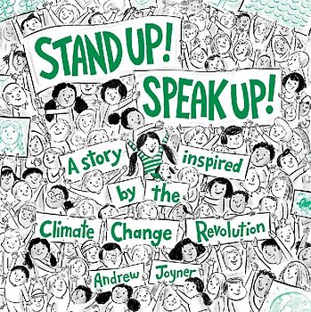 Stand Up! Speak Up!: A Story Inspired by the Climate Change Revolution